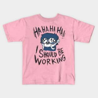 I should be working Kids T-Shirt